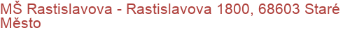 MŠ Rastislavova - Rastislavova 1800, 68603 Staré Město