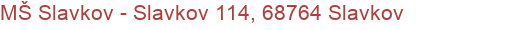 MŠ Slavkov - Slavkov 114, 68764 Slavkov
