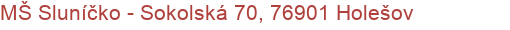 MŠ Sluníčko - Sokolská 70, 76901 Holešov