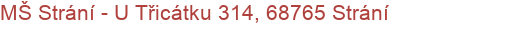 MŠ Strání - U Třicátku 314, 68765 Strání