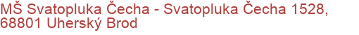 MŠ Svatopluka Čecha - Svatopluka Čecha 1528, 68801 Uherský Brod