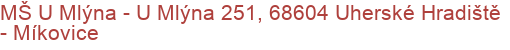 MŠ U Mlýna - U Mlýna 251, 68604 Uherské Hradiště - Míkovice