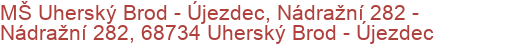 MŠ Uherský Brod - Újezdec, Nádražní 282 - Nádražní 282, 68734 Uherský Brod - Újezdec