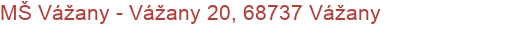 MŠ Vážany - Vážany 20, 68737 Vážany