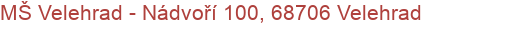 MŠ Velehrad - Nádvoří 100, 68706 Velehrad