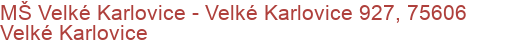 MŠ Velké Karlovice - Velké Karlovice 927, 75606 Velké Karlovice