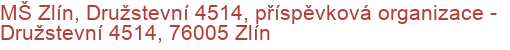 MŠ Zlín, Družstevní 4514, příspěvková organizace - Družstevní 4514, 76005 Zlín