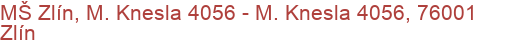 MŠ Zlín, M. Knesla 4056 - M. Knesla 4056, 76001 Zlín