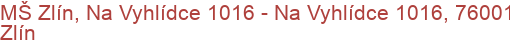 MŠ Zlín, Na Vyhlídce 1016 - Na Vyhlídce 1016, 76001 Zlín