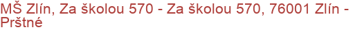 MŠ Zlín, Za školou 570 - Za školou 570, 76001 Zlín - Prštné