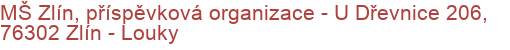 MŠ Zlín, příspěvková organizace - U Dřevnice 206, 76302 Zlín - Louky