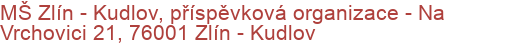 MŠ Zlín - Kudlov, příspěvková organizace - Na Vrchovici 21, 76001 Zlín - Kudlov