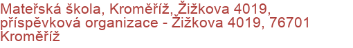 Mateřská škola, Kroměříž, Žižkova 4019, příspěvková organizace - Žižkova 4019, 76701 Kroměříž