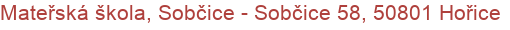 Mateřská škola, Sobčice - Sobčice 58, 50801 Hořice