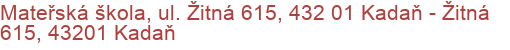 Mateřská škola, ul. Žitná 615, 432 01 Kadaň - Žitná 615, 43201 Kadaň