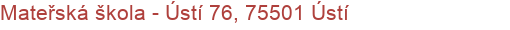 Mateřská škola - Ústí 76, 75501 Ústí