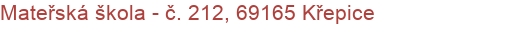 Mateřská škola - č. 212, 69165 Křepice