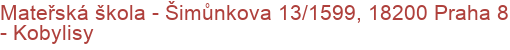 Mateřská škola - Šimůnkova 13/1599, 18200 Praha 8 - Kobylisy