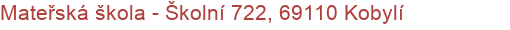 Mateřská škola - Školní 722, 69110 Kobylí