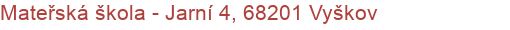 Mateřská škola - Jarní 4, 68201 Vyškov