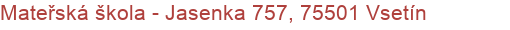 Mateřská škola - Jasenka 757, 75501 Vsetín