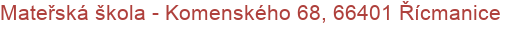 Mateřská škola - Komenského 68, 66401 Řícmanice