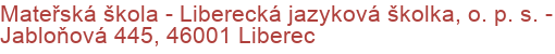 Mateřská škola - Liberecká jazyková školka, o. p. s.  - Jabloňová 445, 46001 Liberec