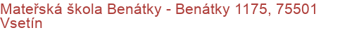 Mateřská škola Benátky - Benátky 1175, 75501 Vsetín