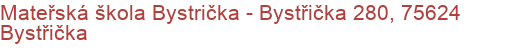 Mateřská škola Bystrička - Bystřička 280, 75624 Bystřička