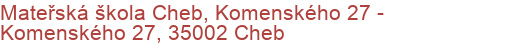 Mateřská škola Cheb, Komenského 27 - Komenského 27, 35002 Cheb