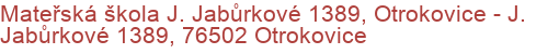 Mateřská škola J. Jabůrkové 1389, Otrokovice - J. Jabůrkové 1389, 76502 Otrokovice