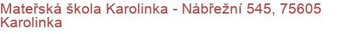 Mateřská škola Karolinka - Nábřežní 545, 75605 Karolinka