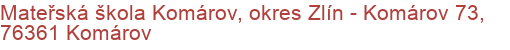 Mateřská škola Komárov, okres Zlín - Komárov 73, 76361 Komárov