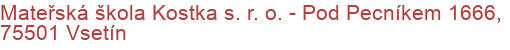 Mateřská škola Kostka s. r. o.  - Pod Pecníkem 1666, 75501 Vsetín
