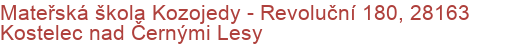 Mateřská škola Kozojedy - Revoluční 180, 28163 Kostelec nad Černými Lesy