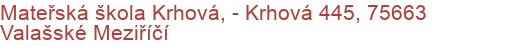 Mateřská škola Krhová,  - Krhová 445, 75663 Valašské Meziříčí