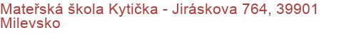 Mateřská škola Kytička - Jiráskova 764, 39901 Milevsko