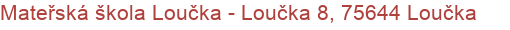 Mateřská škola Loučka - Loučka 8, 75644 Loučka