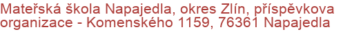 Mateřská škola Napajedla, okres Zlín, příspěvkova organizace - Komenského 1159, 76361 Napajedla