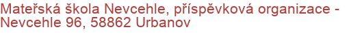 Mateřská škola Nevcehle, příspěvková organizace - Nevcehle 96, 58862 Urbanov