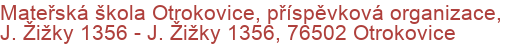 Mateřská škola Otrokovice, příspěvková organizace, J. Žižky 1356 - J. Žižky 1356, 76502 Otrokovice