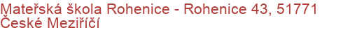Mateřská škola Rohenice - Rohenice 43, 51771 České Meziříčí