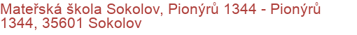Mateřská škola Sokolov, Pionýrů 1344 - Pionýrů 1344, 35601 Sokolov