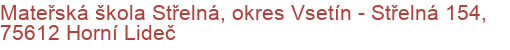 Mateřská škola Střelná, okres Vsetín - Střelná 154, 75612 Horní Lideč