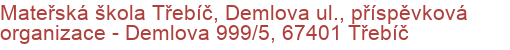 Mateřská škola Třebíč, Demlova ul., příspěvková organizace - Demlova 999/5, 67401 Třebíč
