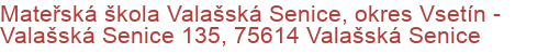 Mateřská škola Valašská Senice, okres Vsetín - Valašská Senice 135, 75614 Valašská Senice