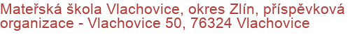 Mateřská škola Vlachovice, okres Zlín, příspěvková organizace - Vlachovice 50, 76324 Vlachovice