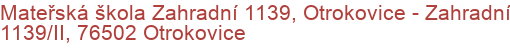 Mateřská škola Zahradní 1139, Otrokovice - Zahradní 1139/II, 76502 Otrokovice