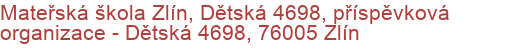 Mateřská škola Zlín, Dětská 4698, příspěvková organizace - Dětská 4698, 76005 Zlín