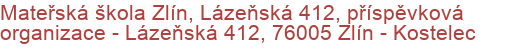 Mateřská škola Zlín, Lázeňská 412, příspěvková organizace - Lázeňská 412, 76005 Zlín - Kostelec